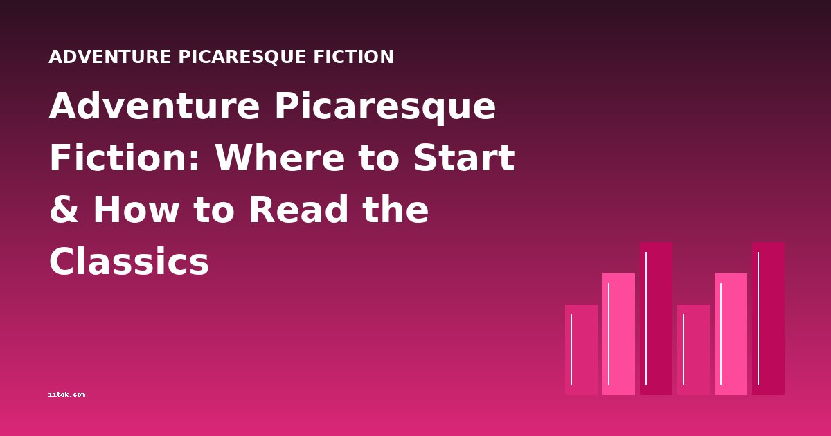 Adventure Picaresque Fiction: Where to Start & How to Read the Classics