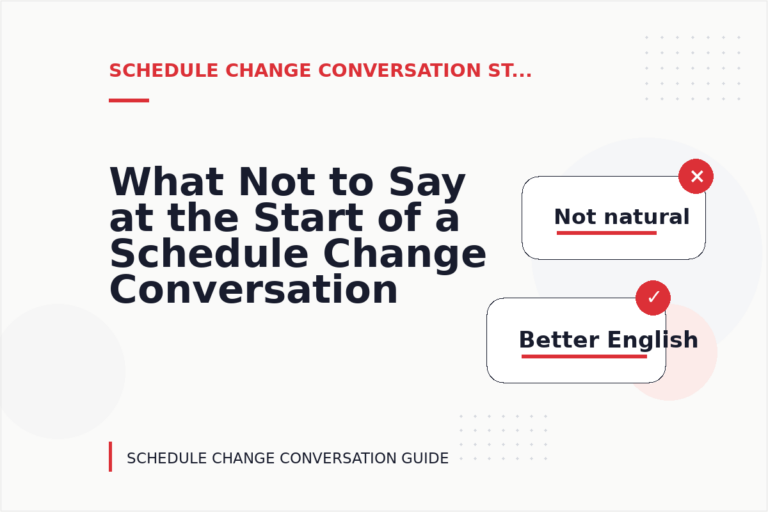 What Not to Say at the Start of a Schedule Change Conversation