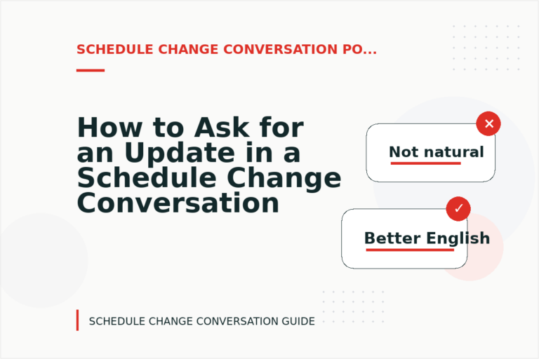 How to Ask for an Update in a Schedule Change Conversation How to Ask for an Update in a Schedule Change Conversation