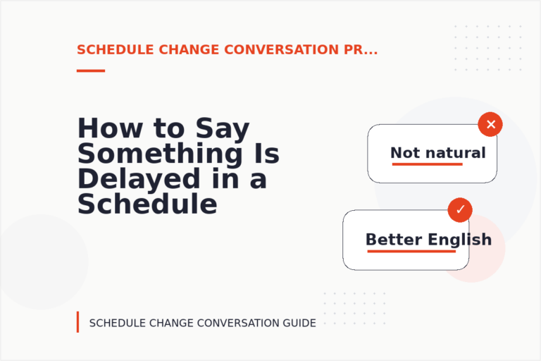 How to Say Something Is Delayed in a Schedule Change Conversation How to Say Something Is Delayed in a Schedule Change Conversation