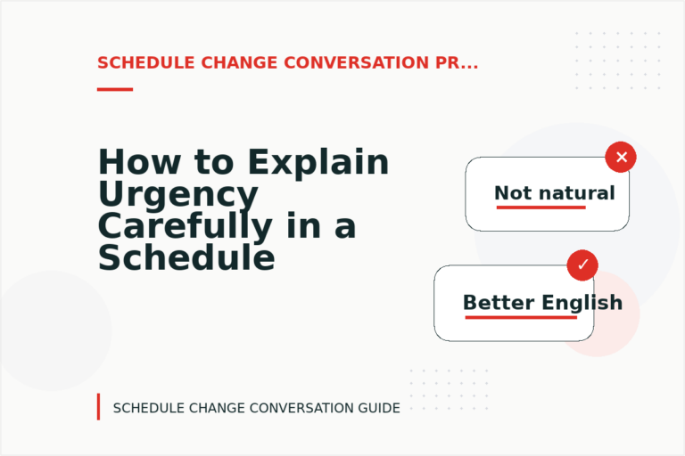 How to Explain Urgency Carefully in a Schedule Change Conversation How to Explain Urgency Carefully in a Schedule Change Conversation