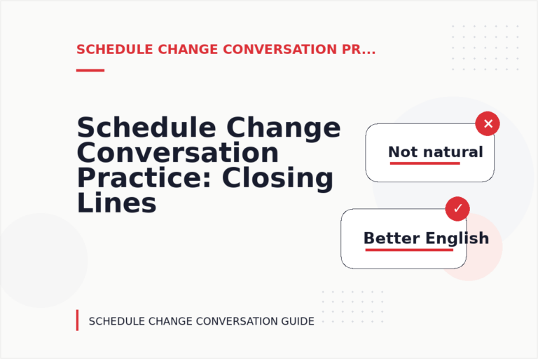 Schedule Change Conversation Practice: Closing Lines and Follow-Ups Schedule Change Conversation Practice: Closing Lines and Follow-Ups